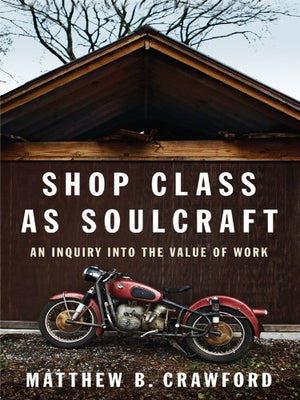 Shop Class As Soulcraft: An Inquiry Into The Value Of Work (Thorndike Press Large Print Nonfiction Series)