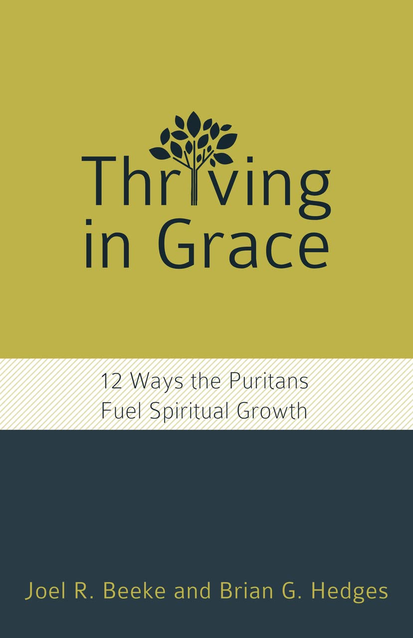 Thriving In Grace: Twelve Ways The Puritans Fuel Spiritual Growth (English, Spanish, French, Italian, German, Japanese, Russian,