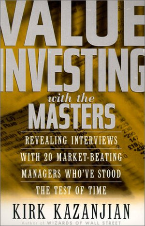 Value Investing With the Masters: Revealing Interviews With 20 MarketBeating Managers Who Have Stood the Test of Time,New