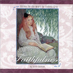 Journeys Of Faithfulness: Stories For The Heart For Faithful Girls