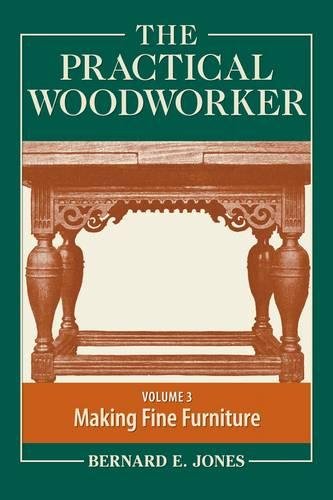 The Practical Woodworker Volume 3: A Complete Guide to the Art & Practice of Woodworking,Used