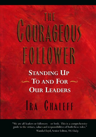 The Courageous Follower: Standing Up to and for Our Leaders,Used