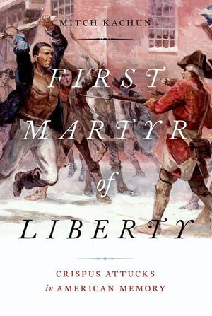 First Martyr of Liberty: Crispus Attucks in American Memory,Used