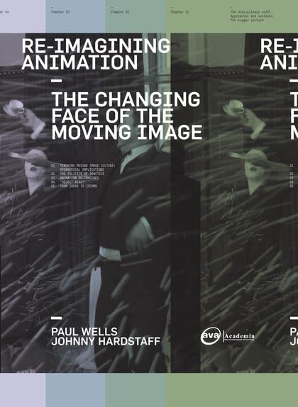 ReImagining Animation: The Changing Face of the Moving Image,New