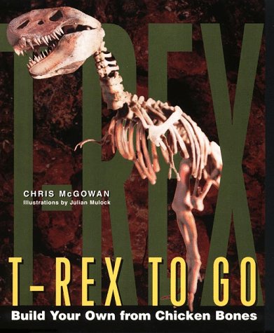 TRex to Go: Build Your Own from Chicken Bones; Foolproof Instructions For Budding Paleontologists,Used