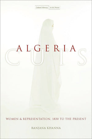Algeria Cuts: Women And Representation, 1830 To The Present (Cultural Memory In The Present),New