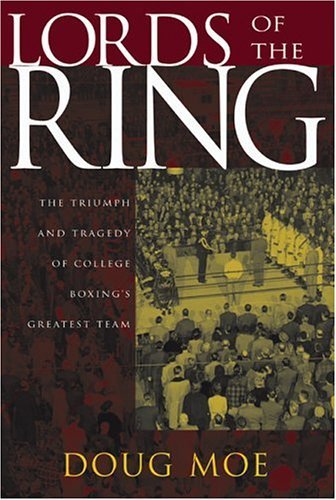 Lords Of The Ring: The Triumph And Tragedy Of College Boxing'S Greatest Team,New