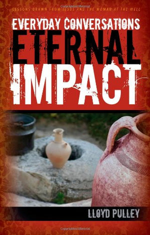 Everyday Conversations Eternal Impact: Lessons Drawn from Jesus and the Woman at the Well,Used