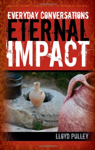 Everyday Conversations Eternal Impact: Lessons Drawn from Jesus and the Woman at the Well,Used