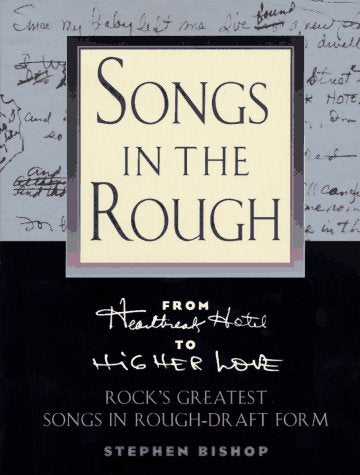 Songs in the Rough: From 'Heartbreak Hotel' to 'Higher Love' Rock's Greatest Songs in RoughDraft Form,Used