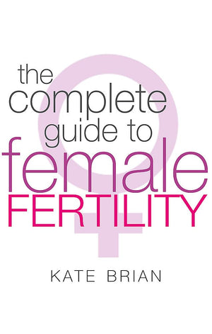 The Complete Guide To Female Fertility