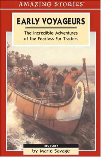 Early Voyageurs: The Incredible Adventures of the Fearless Fur Traders (Amazing Stories),Used