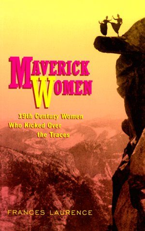 Maverick Women: 19th Century Women Who Kicked over the Traces,Used