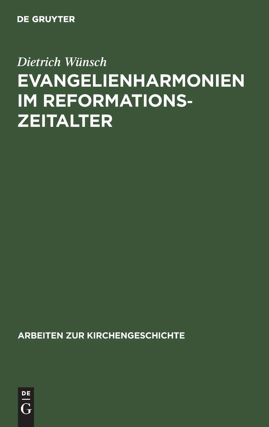 Evangelienharmonien im Reformationszeitalter: Ein Beitrag zur Geschichte der LebenJesuDarstellungen (Arbeiten zur Kirchengesch,Used