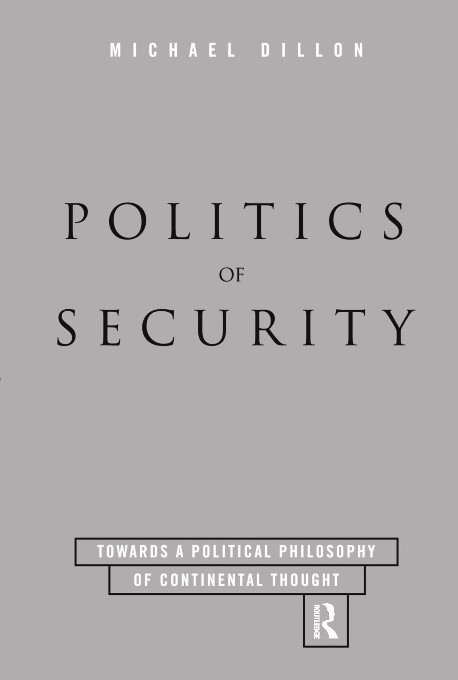 Politics Of Security: Towards A Political Phiosophy Of Continental Thought,New
