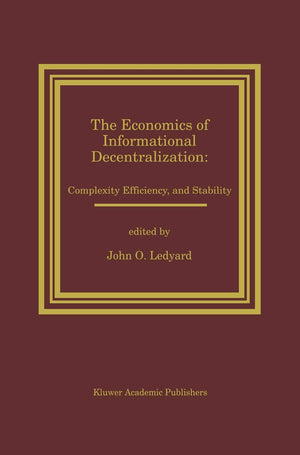 The Economics of Informational Decentralization: Complexity, Efficiency, and Stability: Essays in Honor of Stanley Reiter,Used