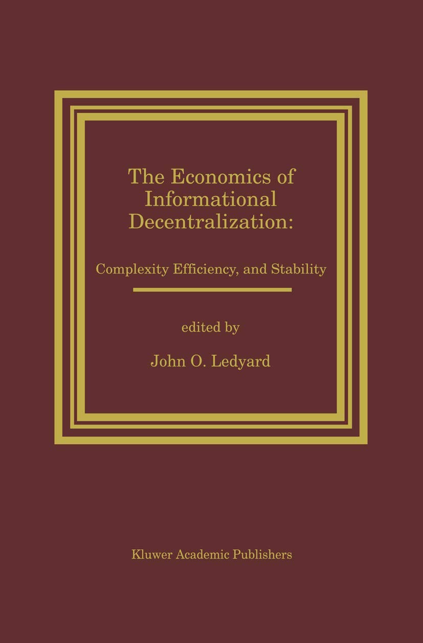 The Economics of Informational Decentralization: Complexity, Efficiency, and Stability: Essays in Honor of Stanley Reiter,Used