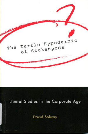 The Turtle Hypodermic of Sickenpods: Liberal Studies in the Corporate Age,Used