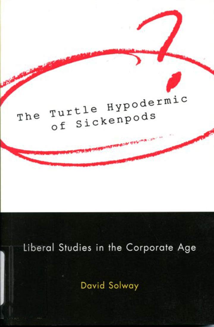 The Turtle Hypodermic of Sickenpods: Liberal Studies in the Corporate Age,Used