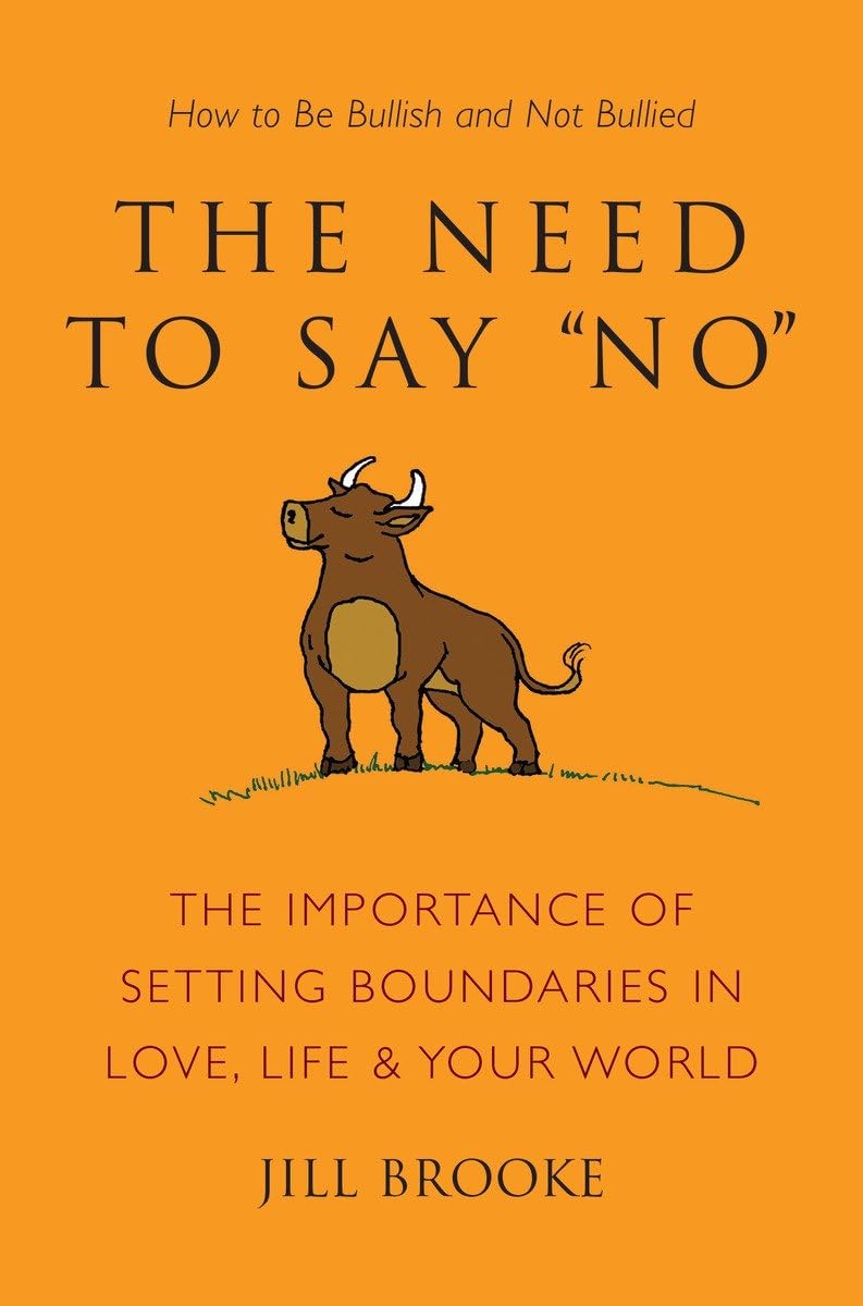 The Need to Say No: The Importance of Setting Boundaries in Love, Life, & Your World  How to Be Bullish and Not Bullied (Little,Used