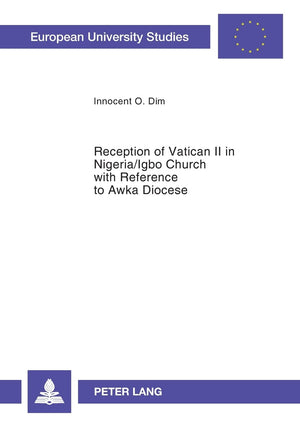 Reception of Vatican II in Nigeria/Igbo Church with Reference to Awka Diocese (Europische Hochschulschriften / European Universi,Used
