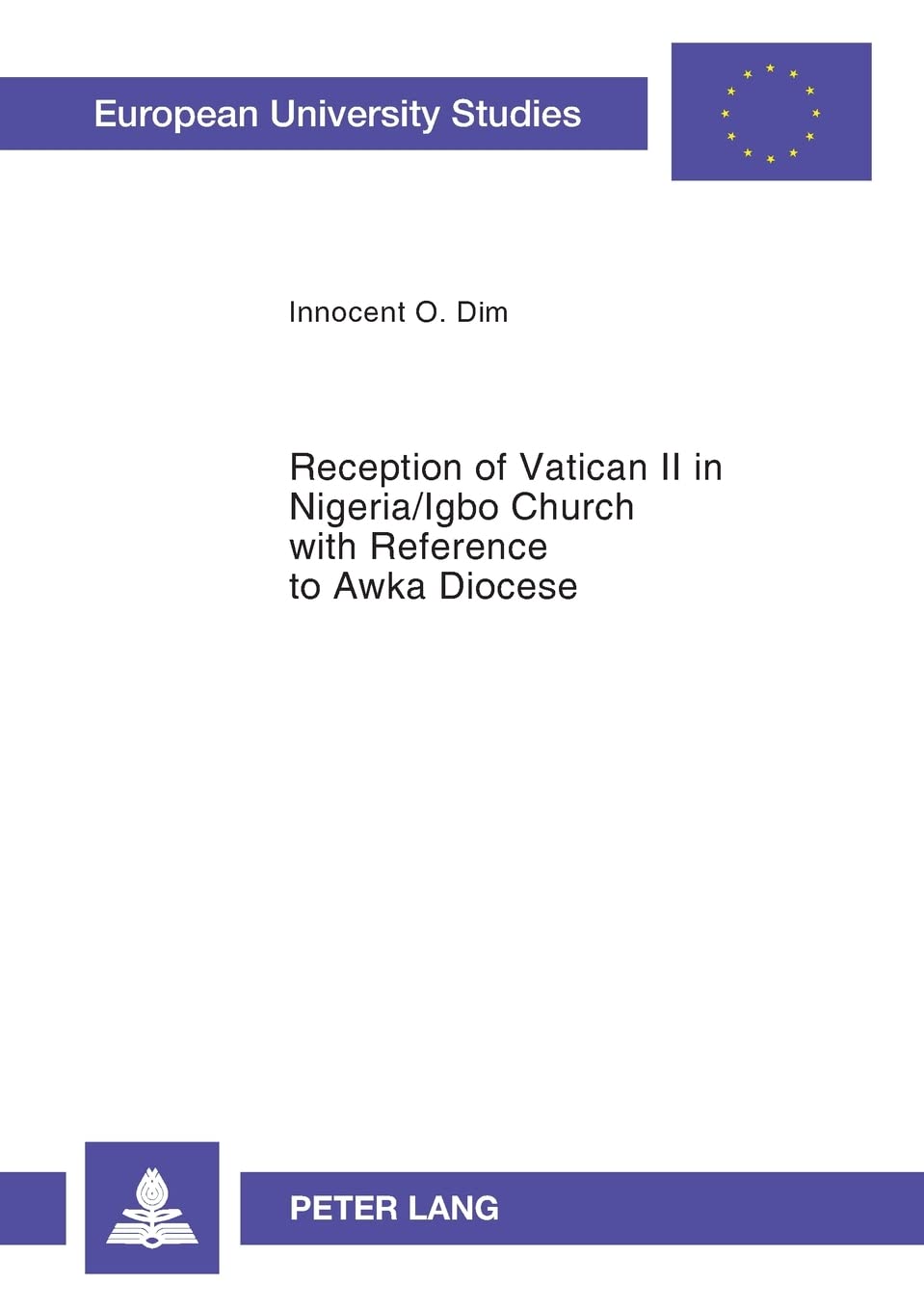 Reception of Vatican II in Nigeria/Igbo Church with Reference to Awka Diocese (Europische Hochschulschriften / European Universi,Used