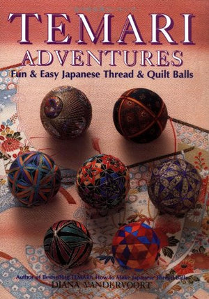 Temari Adventures: Fun and Easy Japanese Thread and Quilt Balls,Used