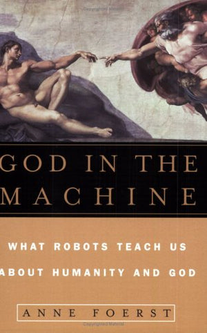 God in the Machine: What Robots Teach Us About Humanity and God,Used