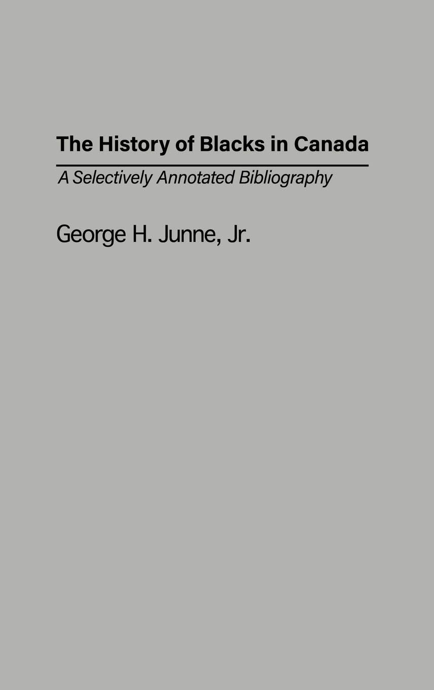 The History of Blacks in Canada: A Selectively Annotated Bibliography (Bibliographies and Indexes in AfroAmerican and African S,Used