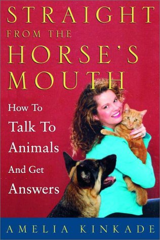 Straight From The Horse'S Mouth: How To Talk To Animals And Get Answers
