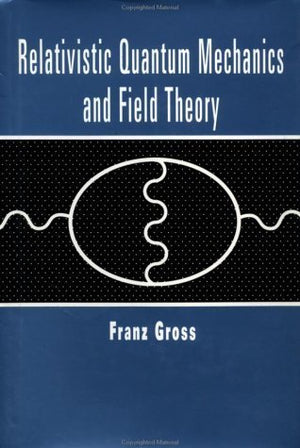 Relativistic Quantum Mechanics And Field Theory