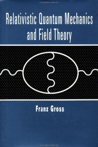 Relativistic Quantum Mechanics And Field Theory