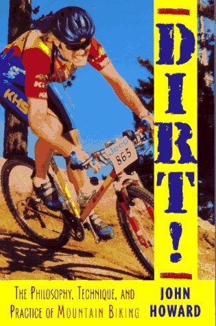 Dirt!: The Philosophy, Technique, and Practice of Mountain Biking,Used