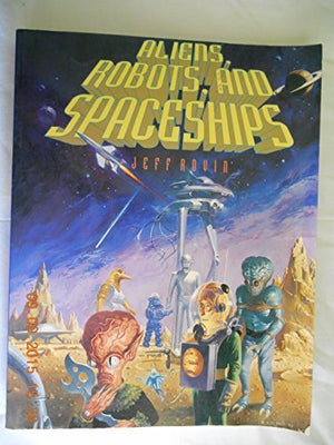 Aliens, Robots, and Spaceships,New