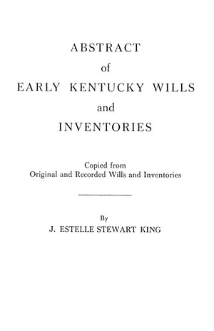Abstract Of Early Kentucky Wills And Inventories. Coopied From Original And Recorded Wills And Inventories,Used