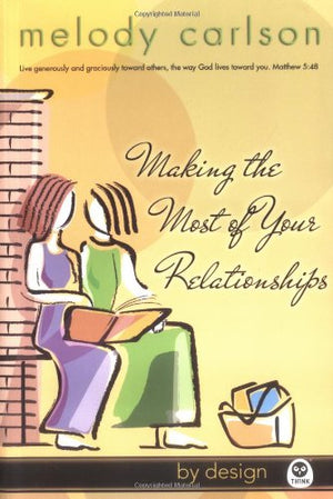 Making the Most of Your Relationships (By Design Series, Book 3),Used