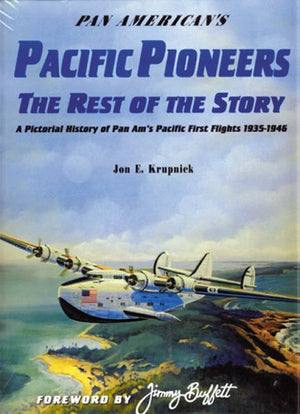 Pan American'S Pacific Pioneers: The Rest Of The Story, A Pictorial History Of Pan Am'S Pacific First Flights 19351946, Vol. 2
