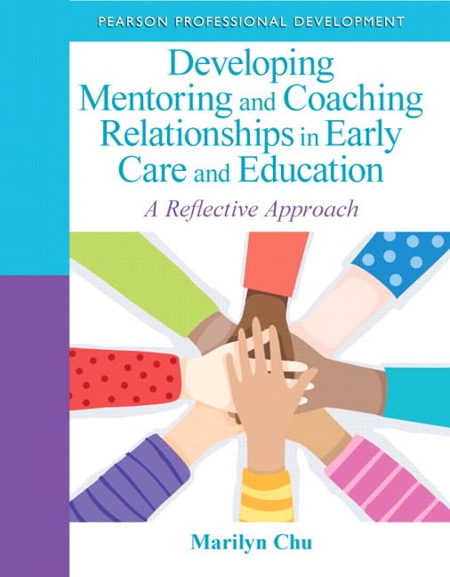 Developing Mentoring And Coaching Relationships In Early Care And Education: A Reflective Approach (Practical Resources In Ece),New