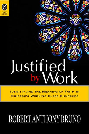 Justified By Work: Identity And The Meaning Of Faith In Chicagos Workingclass Churches (Urban Life And Urban Landscape (Paperba,Used