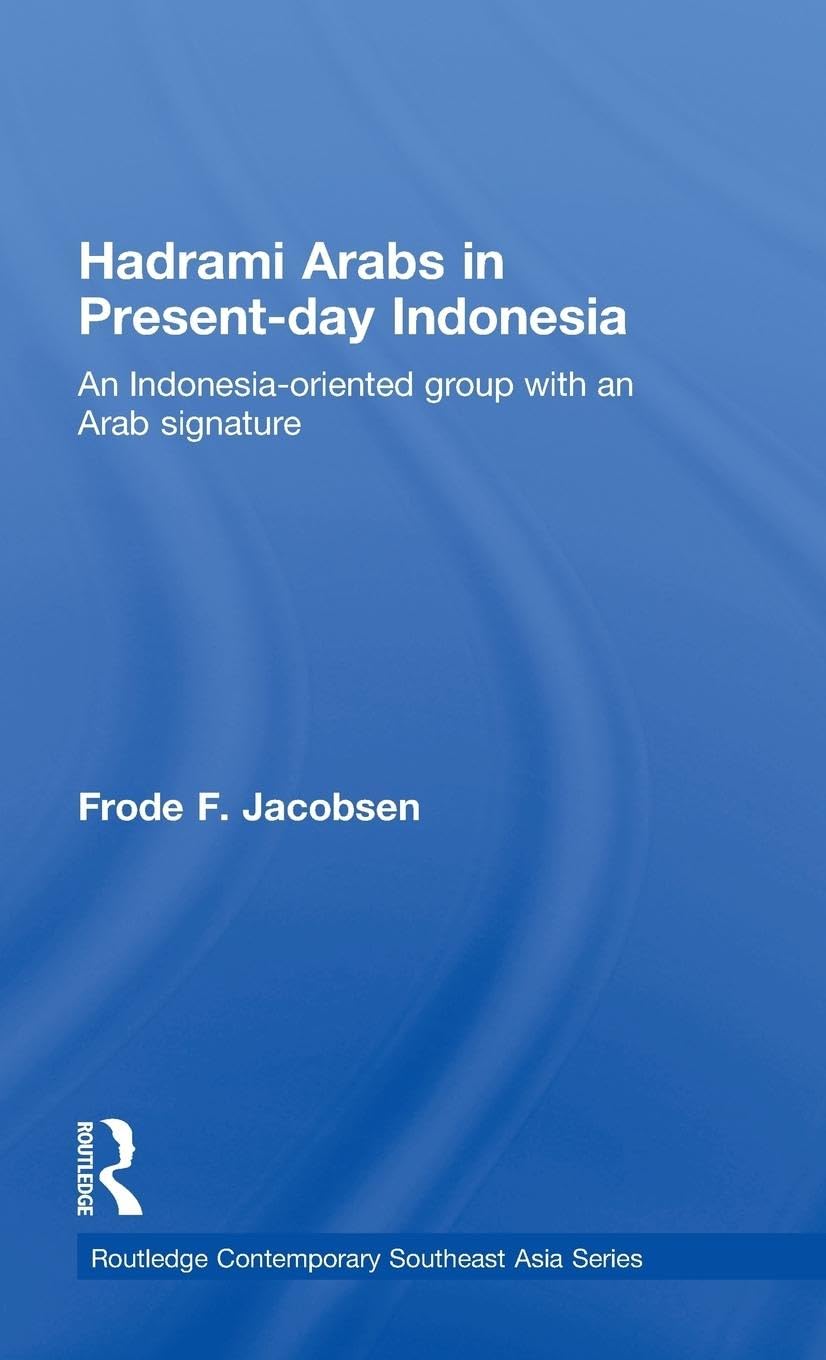 Hadrami Arabs in Presentday Indonesia: An Indonesiaoriented group with an Arab signature (Routledge Contemporary Southeast Asi,Used