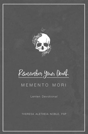Remember Your Death: Memento Mori Lenten Devotional,New