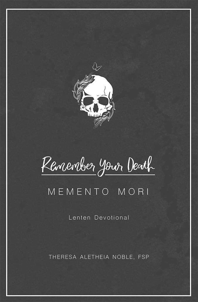Remember Your Death: Memento Mori Lenten Devotional,New