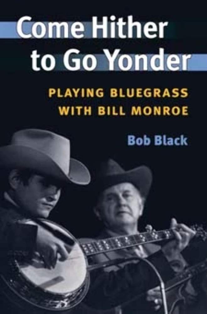 Come Hither to Go Yonder: Playing Bluegrass with Bill Monroe (Music in American Life),Used