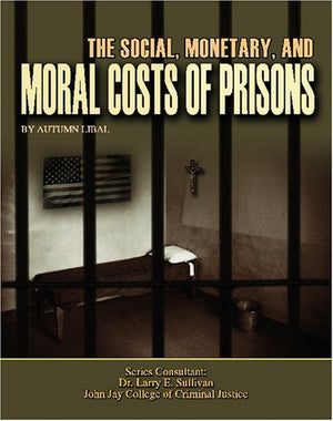 The Social, Monetary, And Moral Costs of Prisons (Incarceration Issues: Punishment, Reform, and Rehabilitation),Used