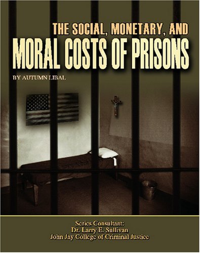The Social, Monetary, And Moral Costs of Prisons (Incarceration Issues: Punishment, Reform, and Rehabilitation),Used