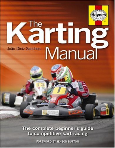 The Karting Manual: The Complete Beginner s Guide to Competitive Kart Racing