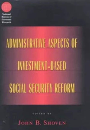 Administrative Aspects Of Investmentbased Social Security Reform (National Bureau Of Economic Research Conference Report)