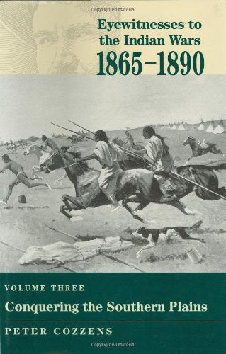 Conquering The Southern Plains (Eyewitnesses To The Indian Wars, 18651890)