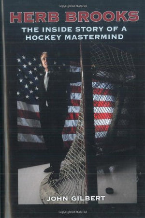 Herb Brooks: The Inside Story Of A Hockey Mastermind