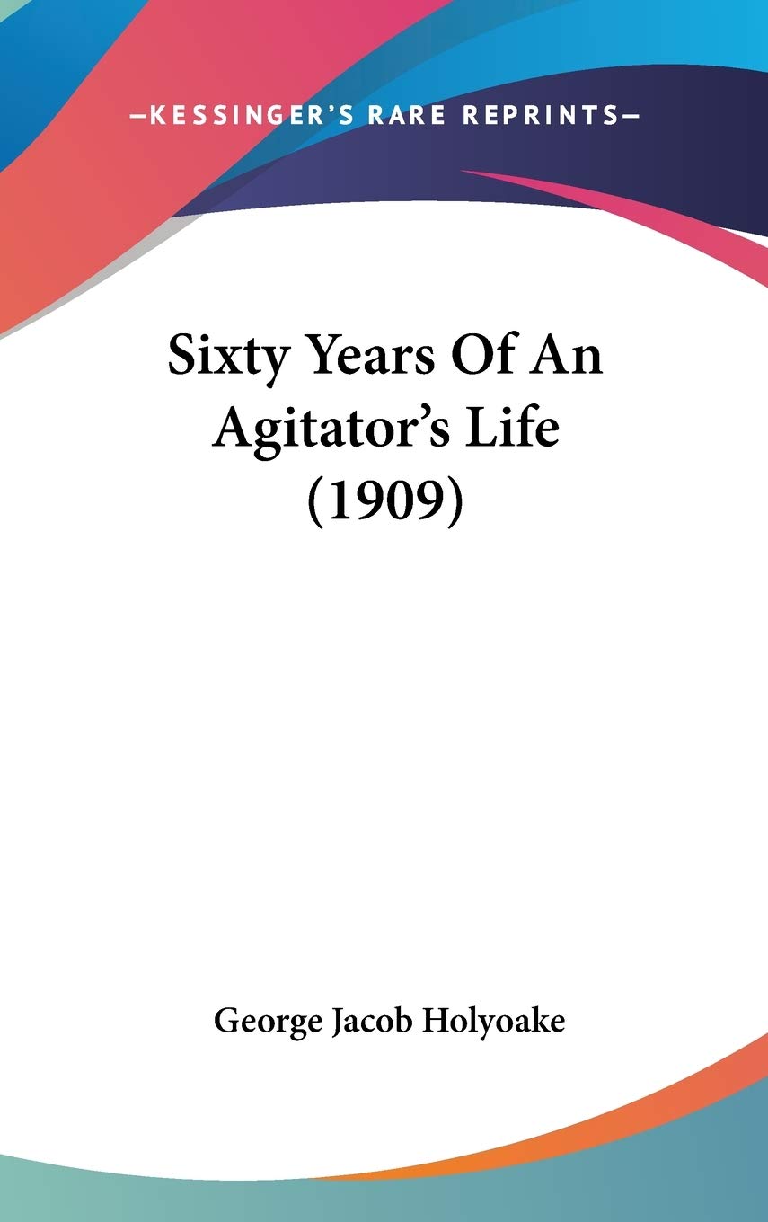 Sixty Years Of An Agitator'S Life (1909),New